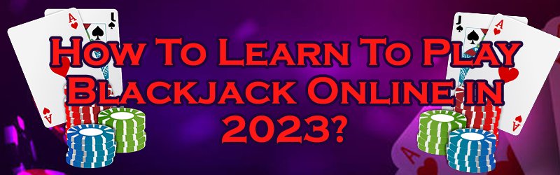 How To Learn To Play Blackjack