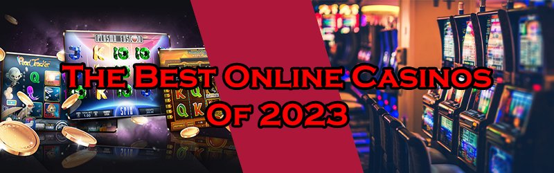 The Best Online Casinos Of 2023