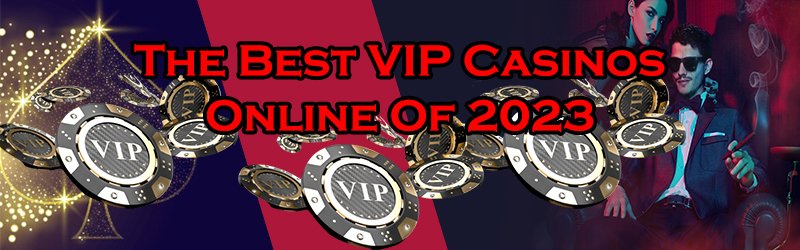 The Best VIP Casinos Online